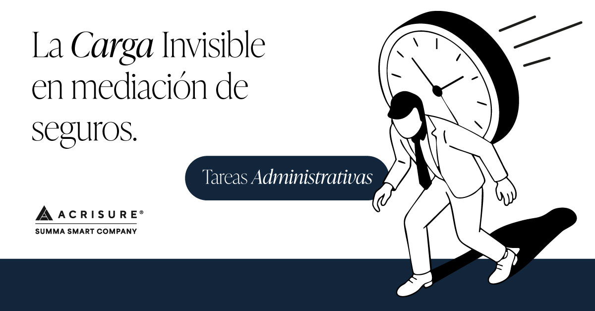 La carga invisible: Las tareas administrativas – Acrisure SUMMA carga-administrativa-en-la-mediacion-de-seguros